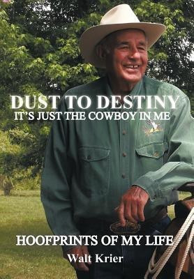Dust To Destiny It's Just The Cowboy In Me(English, Hardcover, Krier Walt)