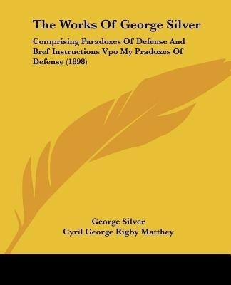 The Works Of George Silver(English, Paperback, Silver George)