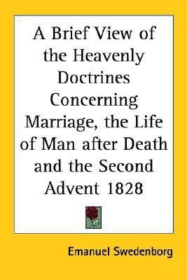 A Brief View of the Heavenly Doctrines Concerning Marriage, the Life of Man After Death and the Second Advent 1828(English, Paperback, Swedenborg Emanuel)