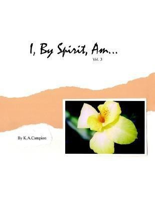 I, By Spirit, Am...Vol 3(English, Paperback, Campion K.A.)