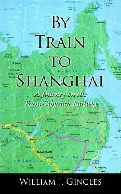 By Train to Shanghai(English, Paperback, Gingles William, J.)