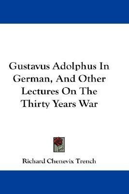 Gustavus Adolphus In German, And Other Lectures On The Thirty Years War(English, Paperback, Trench Richard Chenevix)