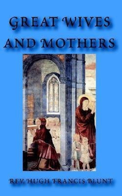 Great Wives and Mothers(English, Paperback, Blunt Hugh Francis)