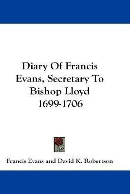Diary Of Francis Evans, Secretary To Bishop Lloyd 1699-1706(English, Paperback, Evans Francis Reverend)