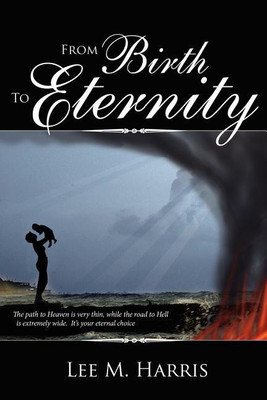 From Birth To Eternity(English, Paperback, Harris Lee M.)