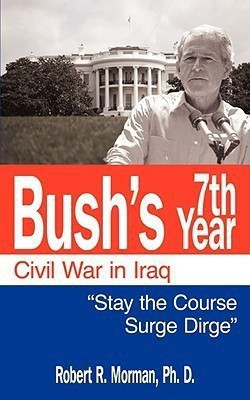 Bush's 7th Year - Civil War in Iraq(English, Paperback, Morman Robert R.)