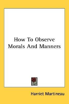 How To Observe Morals And Manners(English, Paperback, Martineau Harriet)