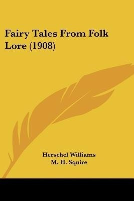 Fairy Tales From Folk Lore (1908)(English, Paperback, Williams Herschel)