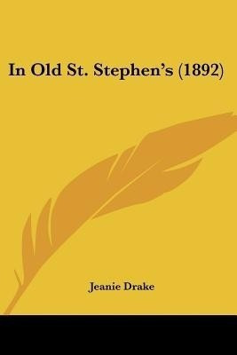 In Old St. Stephen's (1892)(English, Paperback, Drake Jeanie)