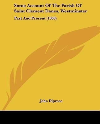 Some Account Of The Parish Of Saint Clement Danes, Westminster(English, Paperback, unknown)