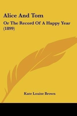 Alice And Tom(English, Paperback, Brown Kate Louise)