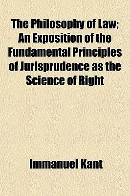 The Philosophy of Law; An Exposition of the Fundamental Principles of Jurisprudence as the Science of Right(English, Paperback, Kant Immanuel)