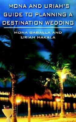 Mona and Uriah's Guide to Planning A Destination Wedding(English, Paperback, GABALLA MONA)