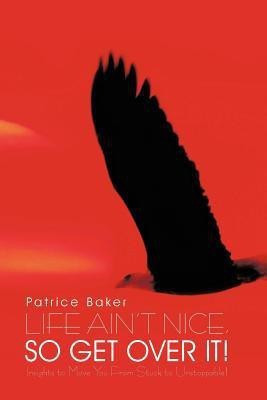 Life Ain't Nice, So Get Over It!(English, Paperback, Baker Patrice)