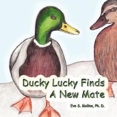 Ducky Lucky Finds A New Mate(English, Paperback, Molina Ph. D. Eva S.)