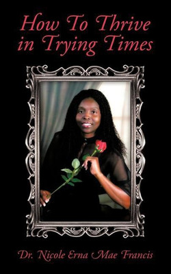 How To Thrive in Trying Times(English, Paperback, Dr. Nicole Erna Mae Francis)