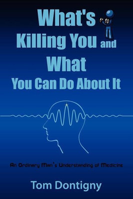 What's Killing You and What You Can Do About It(English, Paperback, Dontigny Tom)