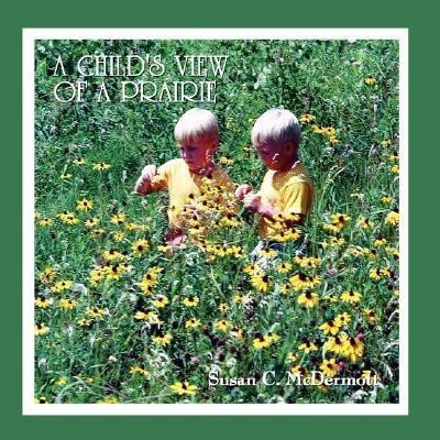 A Child's View of a Prairie(English, Paperback, McDermott Susan C.)