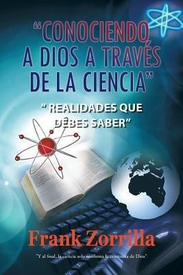 Conociendo a Dios a Traves de La Ciencia(English, Paperback, Zorrilla Frank)