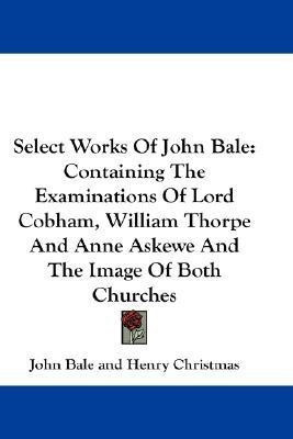 Select Works Of John Bale(English, Paperback, Bale John)