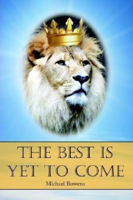 The Best Is Yet to Come(English, Paperback, Bowens Michael)