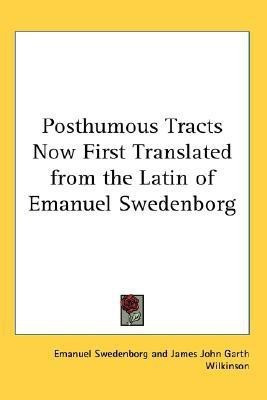 Posthumous Tracts Now First Translated from the Latin of Emanuel Swedenborg(English, Paperback, Swedenborg Emanuel)