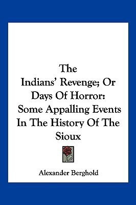 The Indians' Revenge; Or Days Of Horror(English, Paperback, Berghold Alexander)