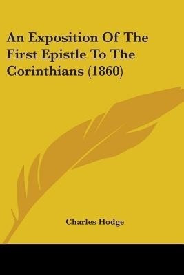 An Exposition Of The First Epistle To The Corinthians (1860)(English, Paperback, Hodge Charles)