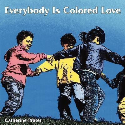 Everybody Is Colored Love(English, Paperback, Prater Catherine)
