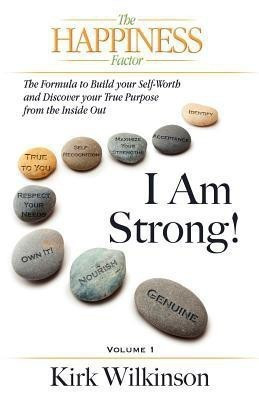 I AM STRONG! The Formula to Build your Self-Worth and Discover your True Purpose from the Inside Out!(English, Paperback, Wilkinson Kirk)