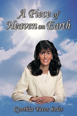 A Piece of Heaven on Earth(English, Paperback, Soles Cynthia Yates)