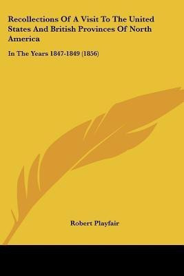 Recollections Of A Visit To The United States And British Provinces Of North America(English, Paperback, Playfair Robert)
