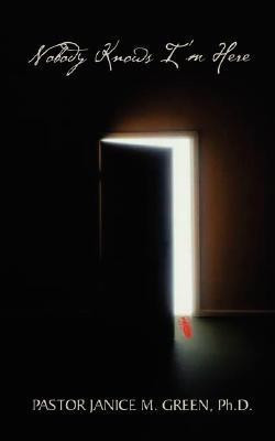 Nobody Knows I'm Here(English, Paperback, Green Pastor Janice M.)
