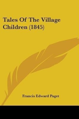 Tales Of The Village Children (1845)(English, Paperback, Paget Francis Edward)
