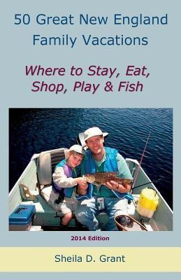 50 Great New England Family Fishing Vacations(English, Paperback, Grant Cheryl D)