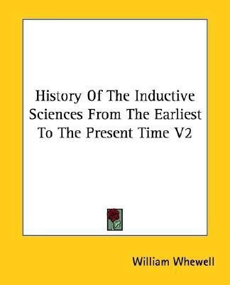 History Of The Inductive Sciences From The Earliest To The Present Time V2(English, Paperback, Whewell William)