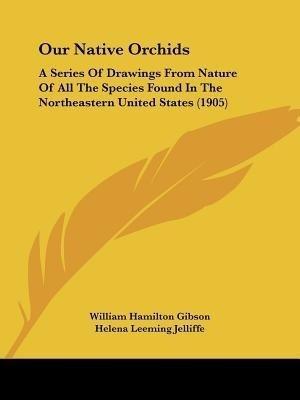 Our Native Orchids(English, Paperback, Gibson William Hamilton)