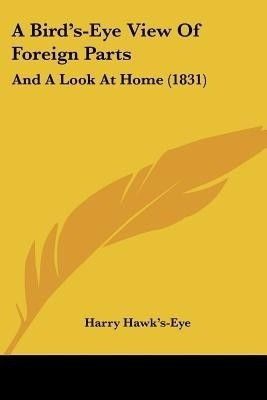 A Bird's-Eye View Of Foreign Parts(English, Paperback, Hawk's-Eye Harry)
