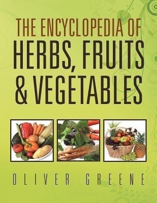 The Encyclopedia of Herbs, Fruits & Vegetables(English, Paperback, Greene Oliver)