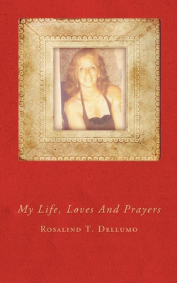 My Life, Loves And Prayers(English, Paperback, Dellumo Rosalind T.)