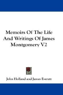 Memoirs Of The Life And Writings Of James Montgomery V2(English, Paperback, Holland John)