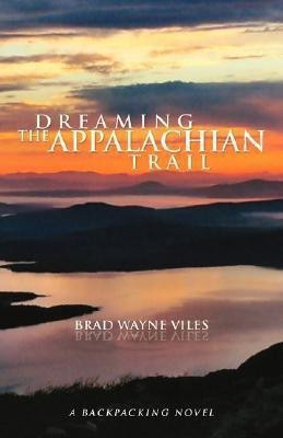 Dreaming the Appalachian Trail(English, Paperback, Viles Brad Wayne)