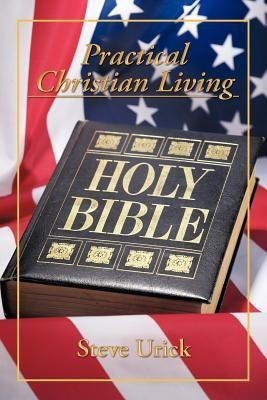 Practical Christian Living(English, Paperback, Urick Steve)
