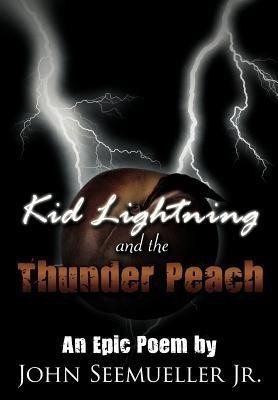 Kid Lightning and the Thunder Peach(English, Hardcover, Seemueller Jr. John A.)