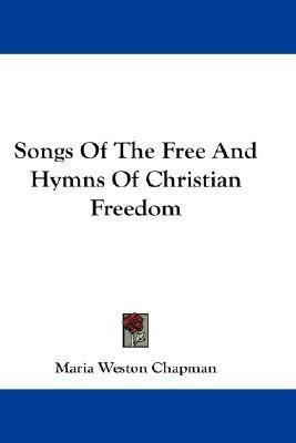 Songs Of The Free And Hymns Of Christian Freedom(English, Paperback, Chapman Maria Weston)