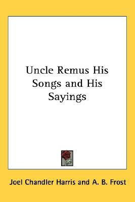 Uncle Remus His Songs and His Sayings(English, Paperback, Harris Joel Chandler)