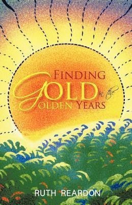 Finding Gold in the Golden Years(English, Paperback, Reardon Ruth)