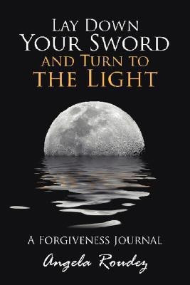 Lay Down Your Sword and Turn to the Light(English, Paperback, Roudez Angela)
