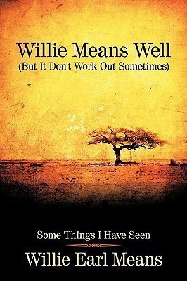 Willie Means Well (But It Don't Work Out Sometimes)(English, Hardcover, Willie Earl Means)