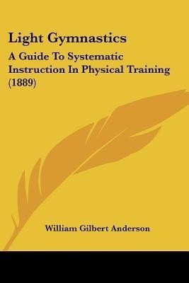 Light Gymnastics(English, Paperback, Anderson William Gilbert)